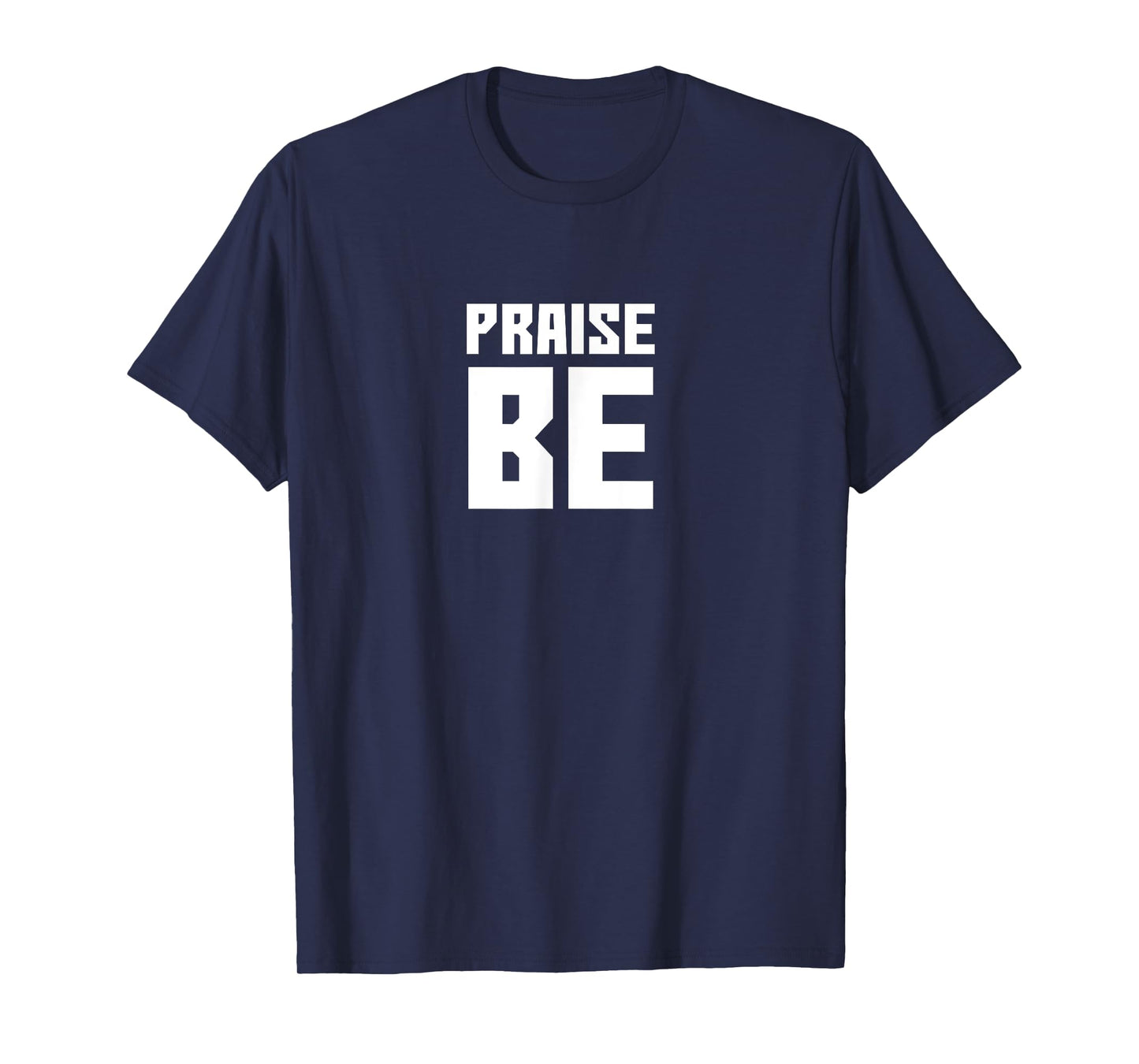 Praise Be, Funny Handmaid's TShirt Men Women Gift T-Shirt