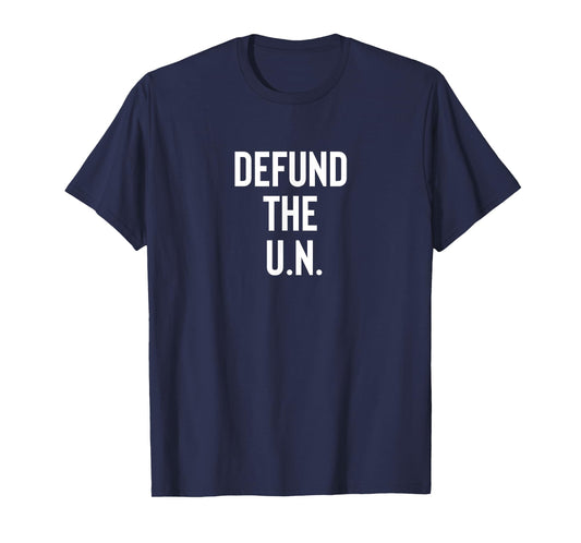 Defund the U.N. United Nations Politics T-Shirt