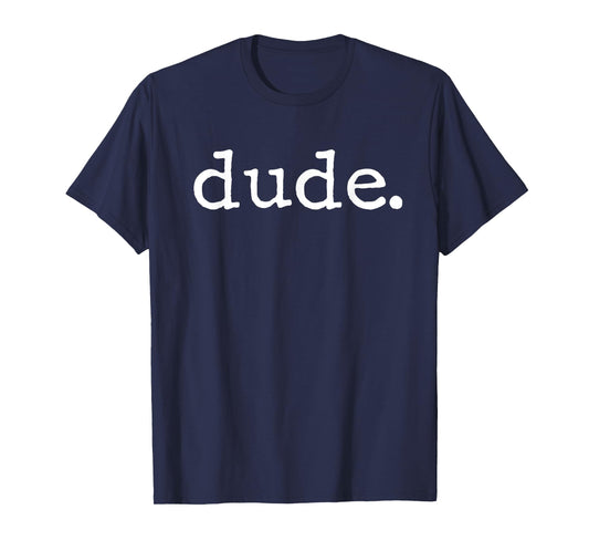 Dude Novelty Design for a Fun Loving Person T-Shirt
