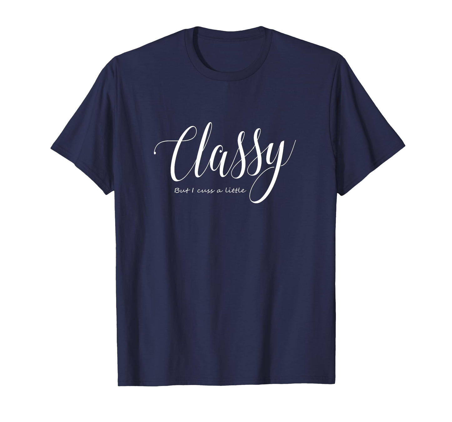 Womens Classy But I Cuss A Little T Shirt - Cute Ladies Tee T-Shirt