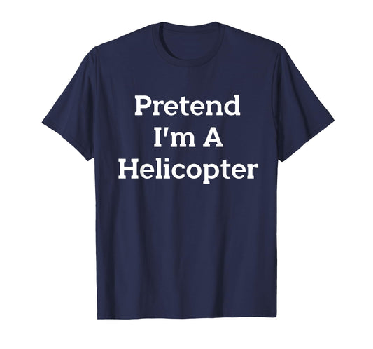 Pretend I'm A Helicopter Costume Party Lazy Funny Halloween T-Shirt