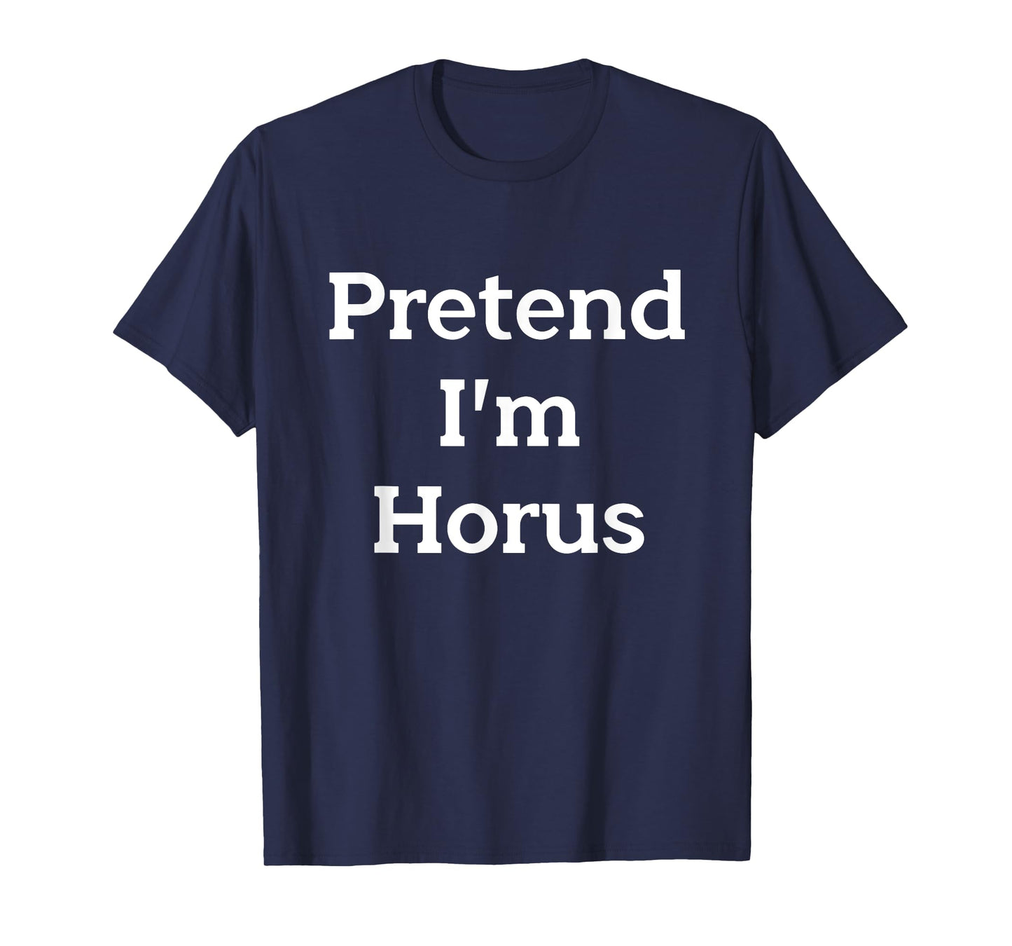 Pretend I'm Horus Costume Egyptian God Funny Halloween Party T-Shirt