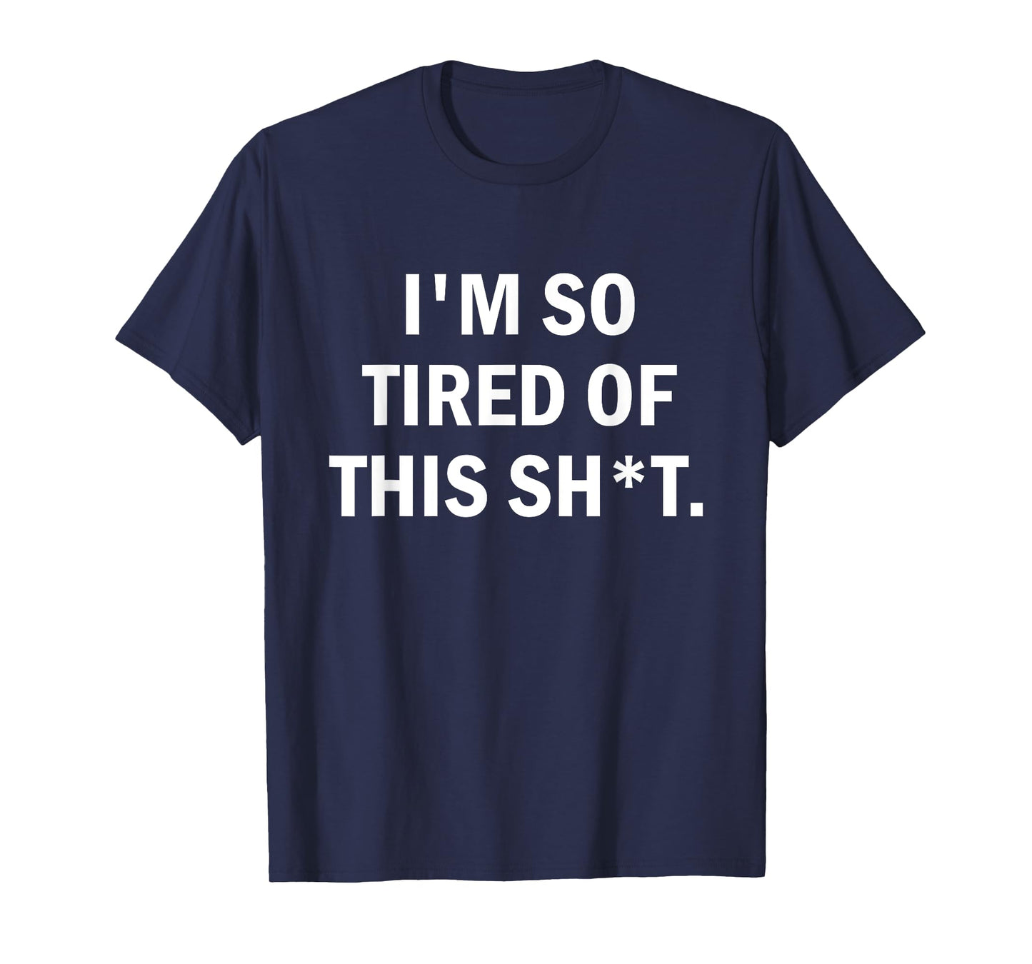 I'm So Tired Of This Sh t T-Shirt