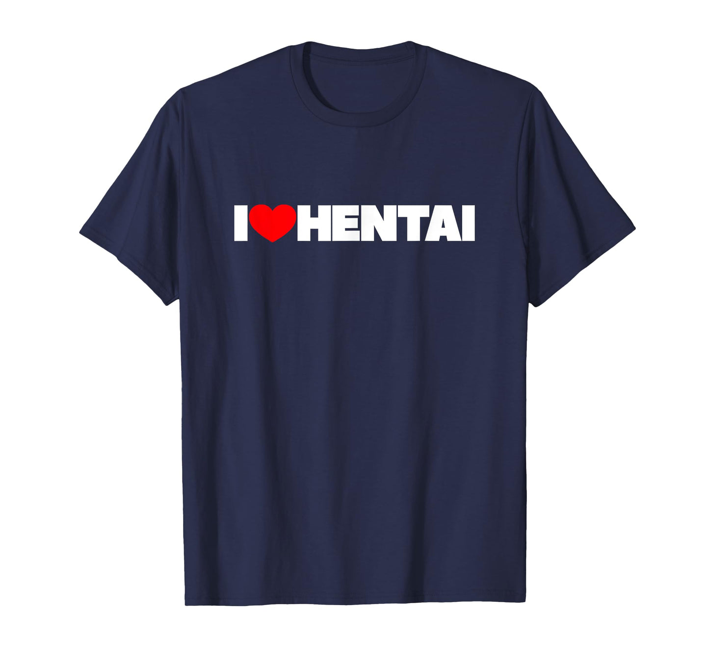I Love (Heart) Hentai T-Shirt T-Shirt
