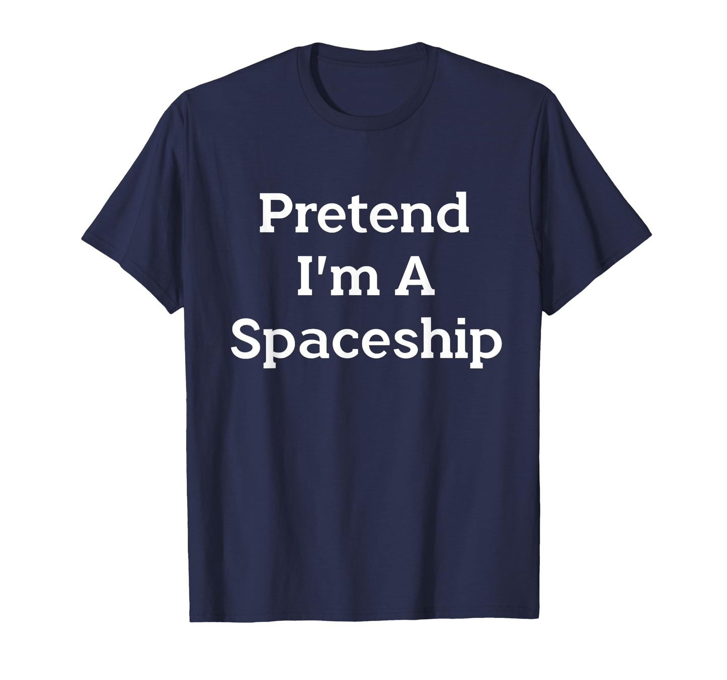 Pretend I'm A Spaceship Costume Funny Space Halloween Party T-Shirt