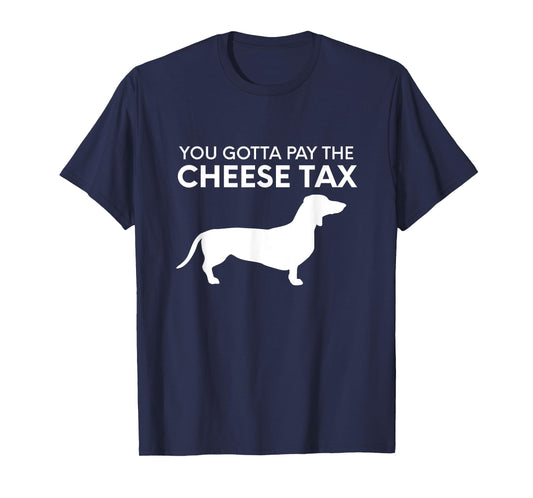 Cheese Tax - Funny You Gotta Pay The Cheese Tax Dog Food T-Shirt for Men Women