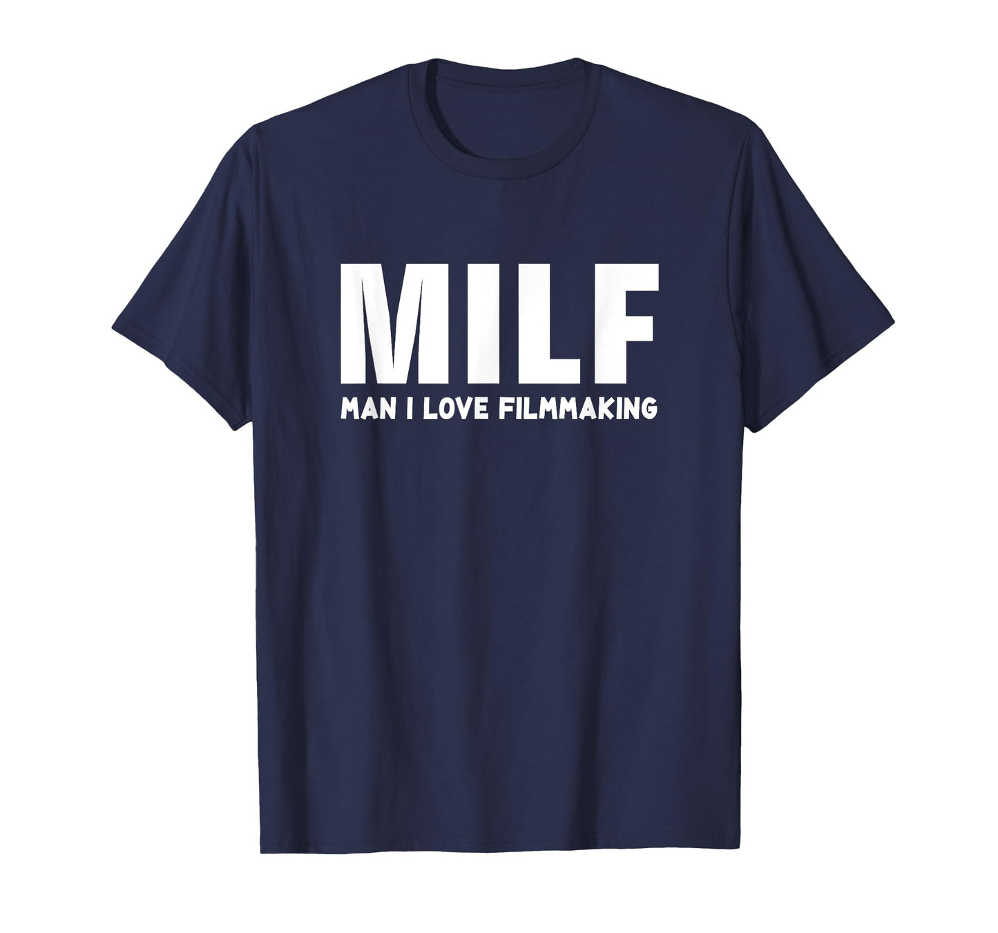MILF Man I Love FilmMaking - Funny FilmMaker Gift T-Shirt