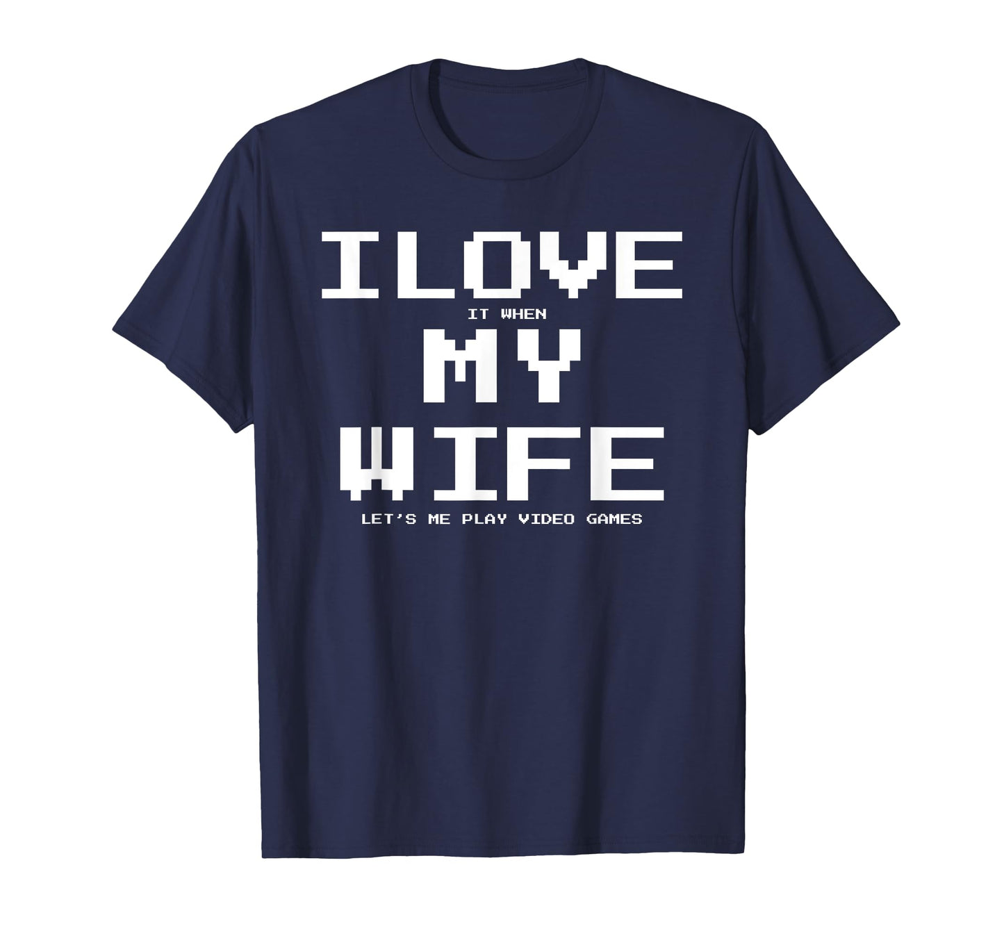 I Love it when My Wife let's me play video games Shirt Funny T-Shirt