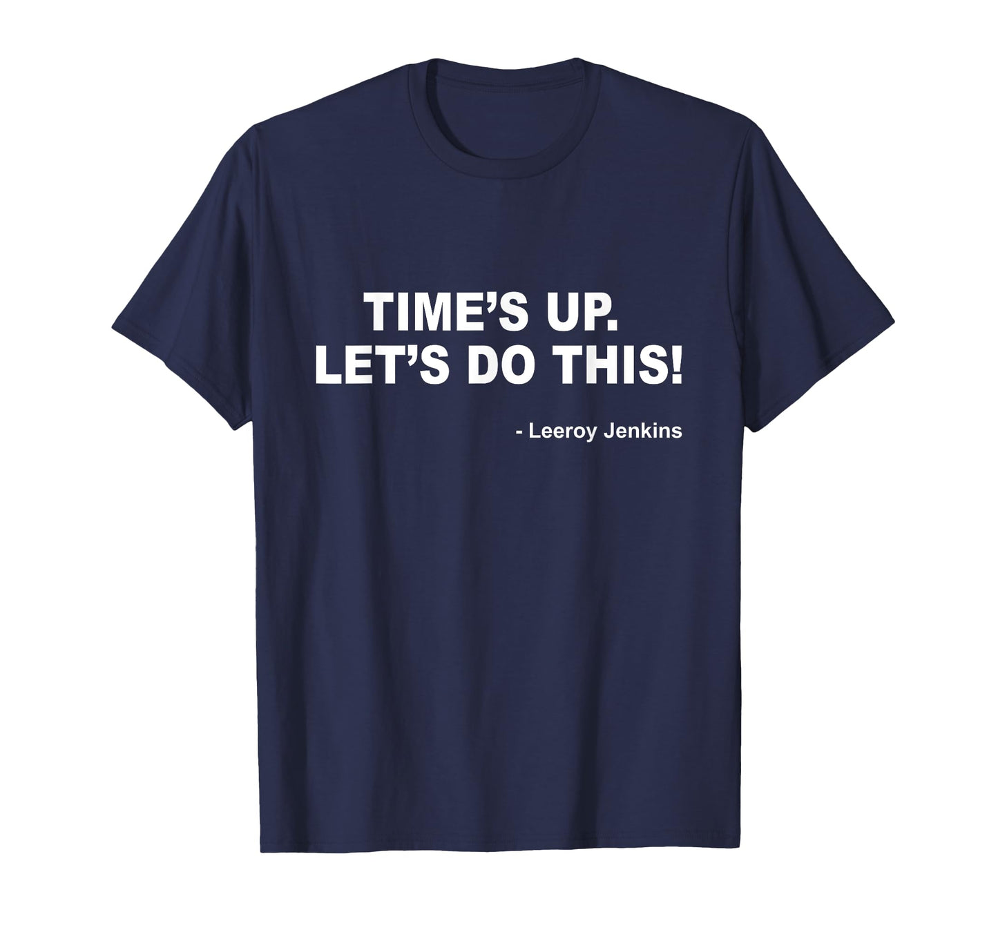 Time's up. Let's do this! Leeroy Jenkins Funny Gamer T-Shirt T-Shirt
