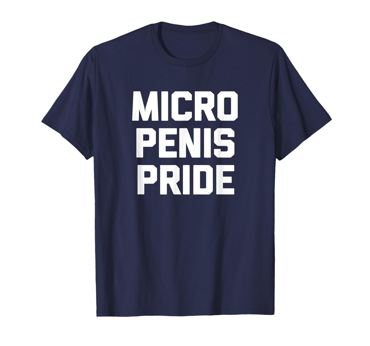 Micro Penis Pride T-Shirt funny saying sarcastic novelty men T-Shirt