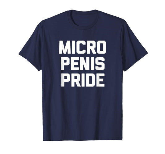 Micro Penis Pride T-Shirt funny saying sarcastic novelty men T-Shirt