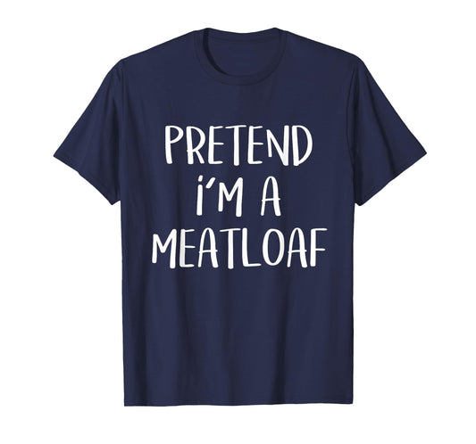 Pretend I'm A Meatloaf Costume Funny Food Halloween Party T-Shirt