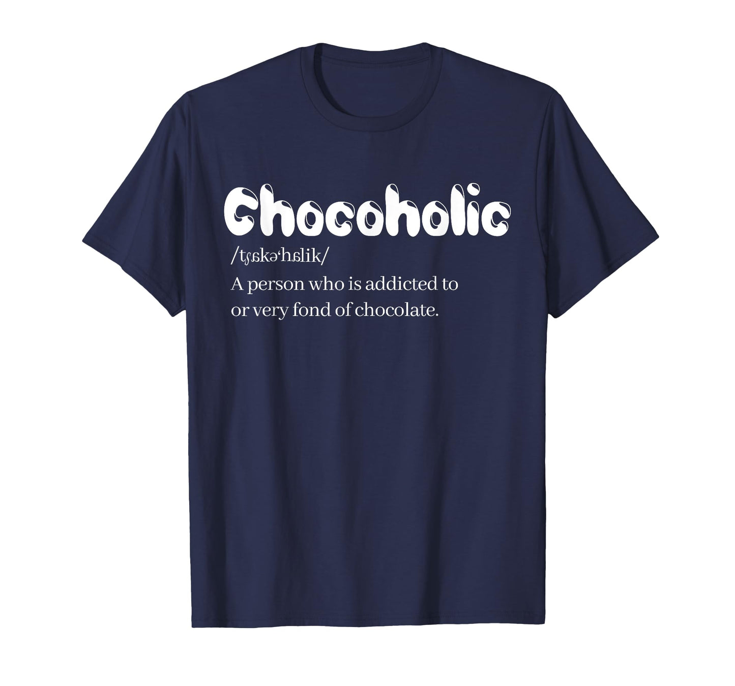 Funny Chocoholic Chocolate Lovers T-Shirt Chocolate Shirt T-Shirt
