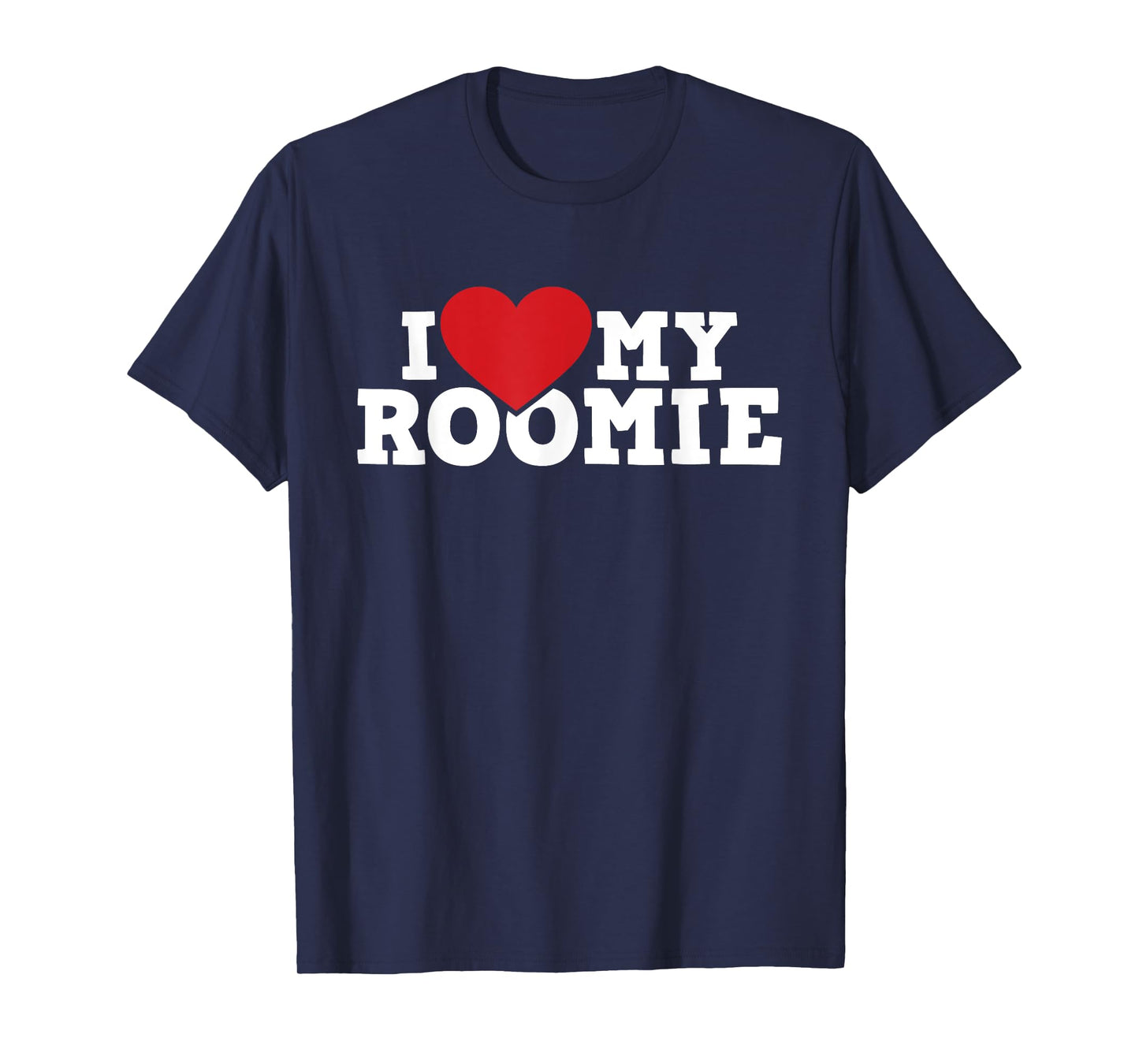 I Love My Roomie - Roommate Flatmate Bunkmate Housemate T-Shirt
