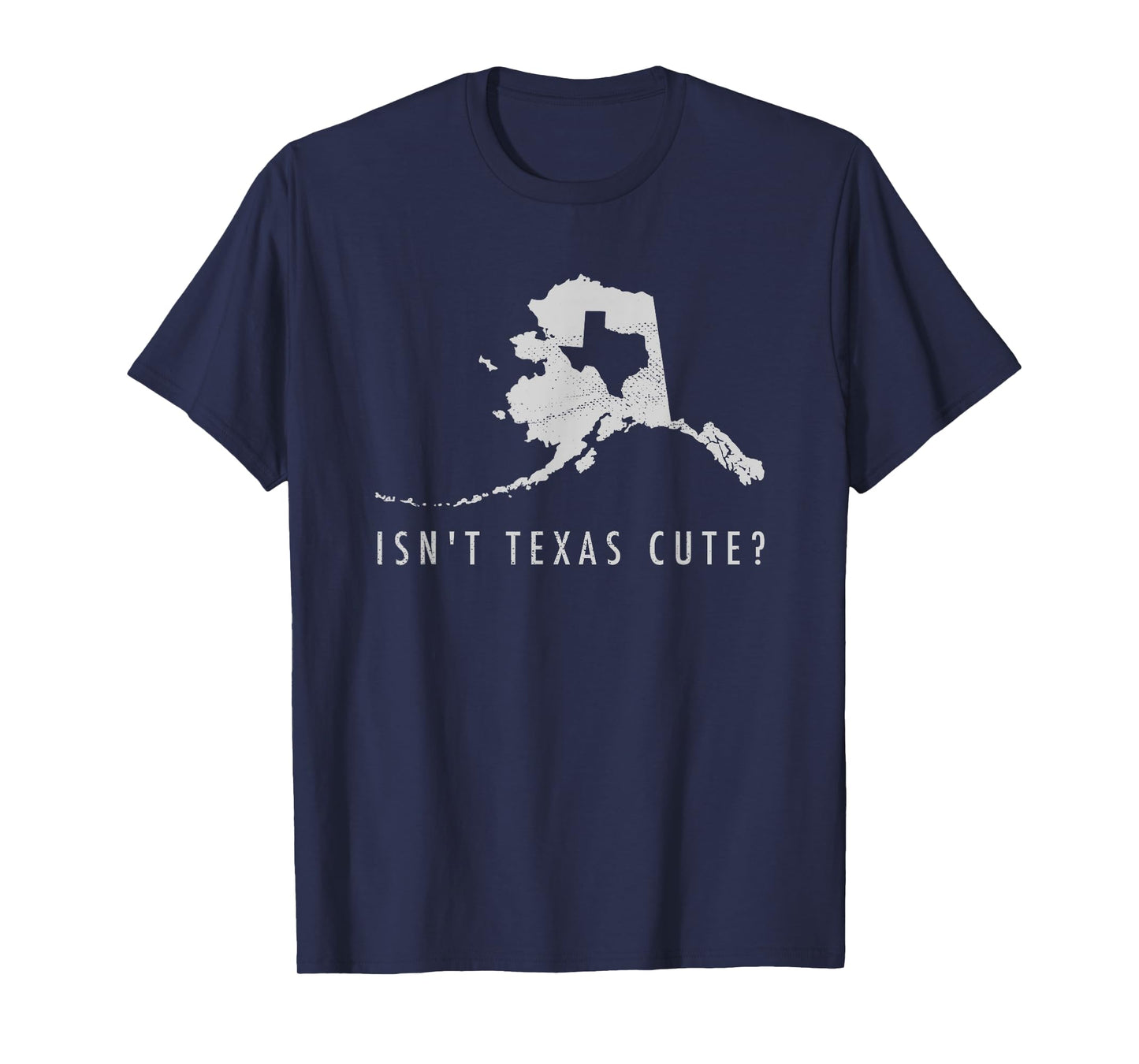 Alaska T-Shirt Isn't Texas Cute Funny Map Shirt Gift T-Shirt