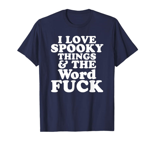 I Love Spooky Things And The Word FUCK T-Shirt