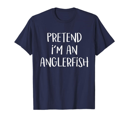 Pretend I'm An Anglerfish Costume Funny Halloween Party T-Shirt