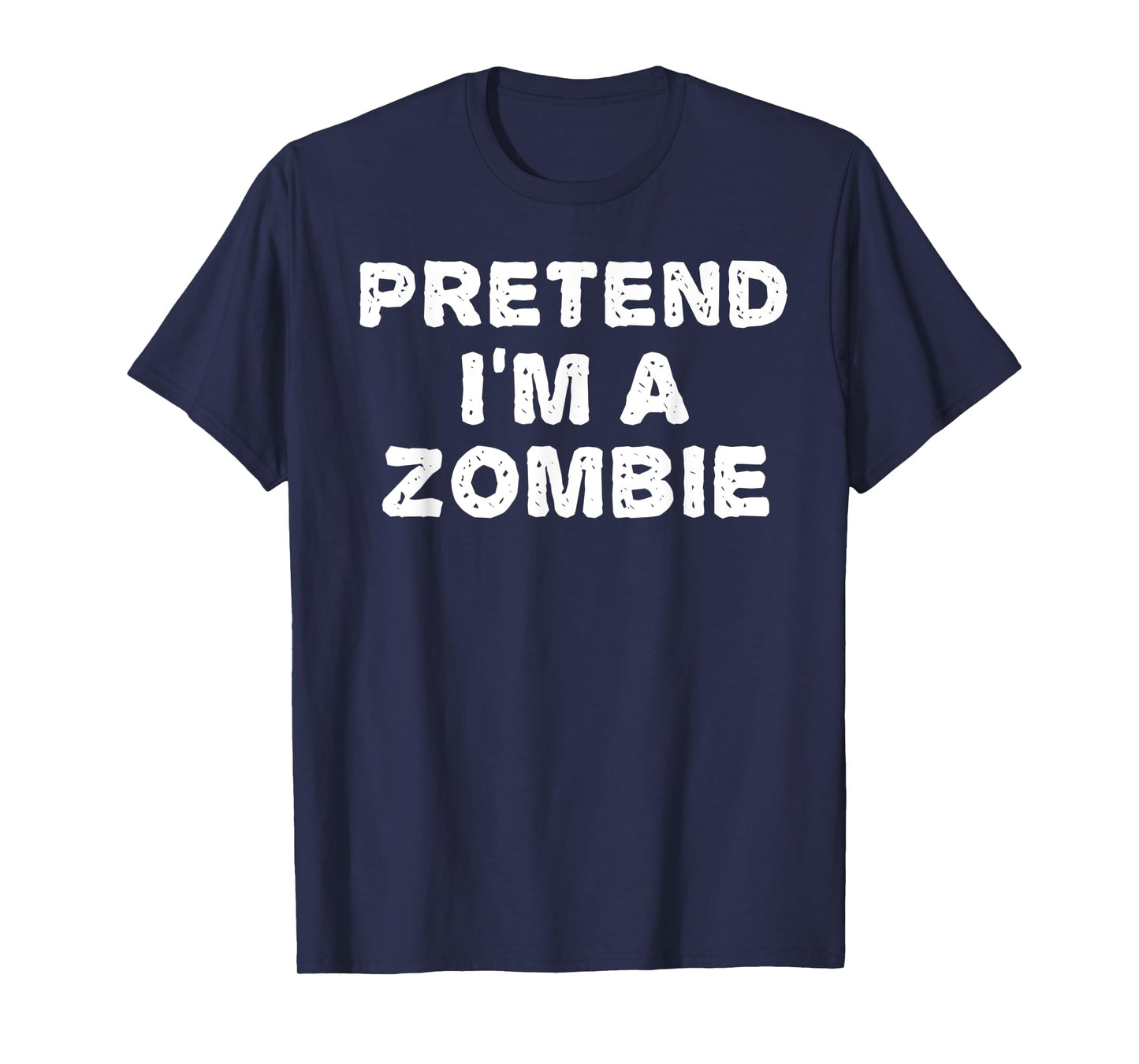 PRETEND I'M A ZOMBIE Funny Halloween DIY Costume T-Shirt