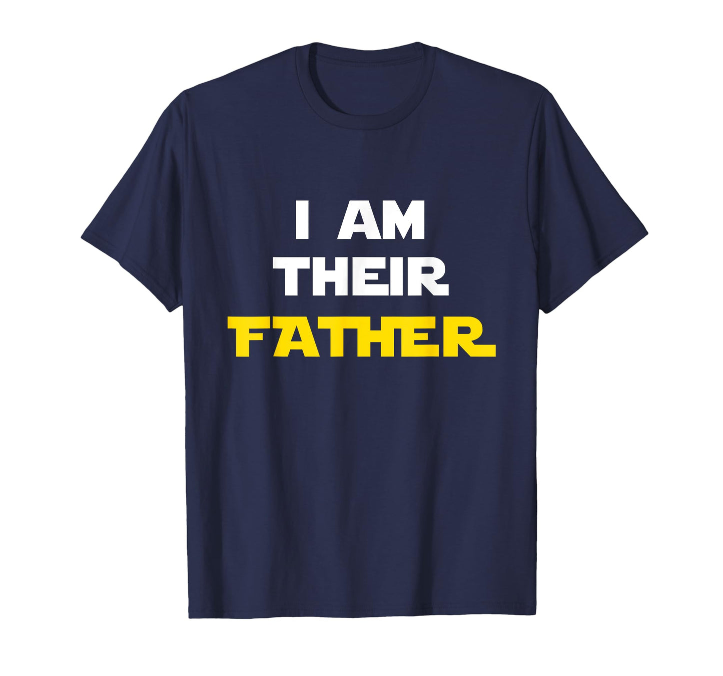 I Am Their Father Tee Shirt Proud Dad Day Gift for Movie Fan T-Shirt
