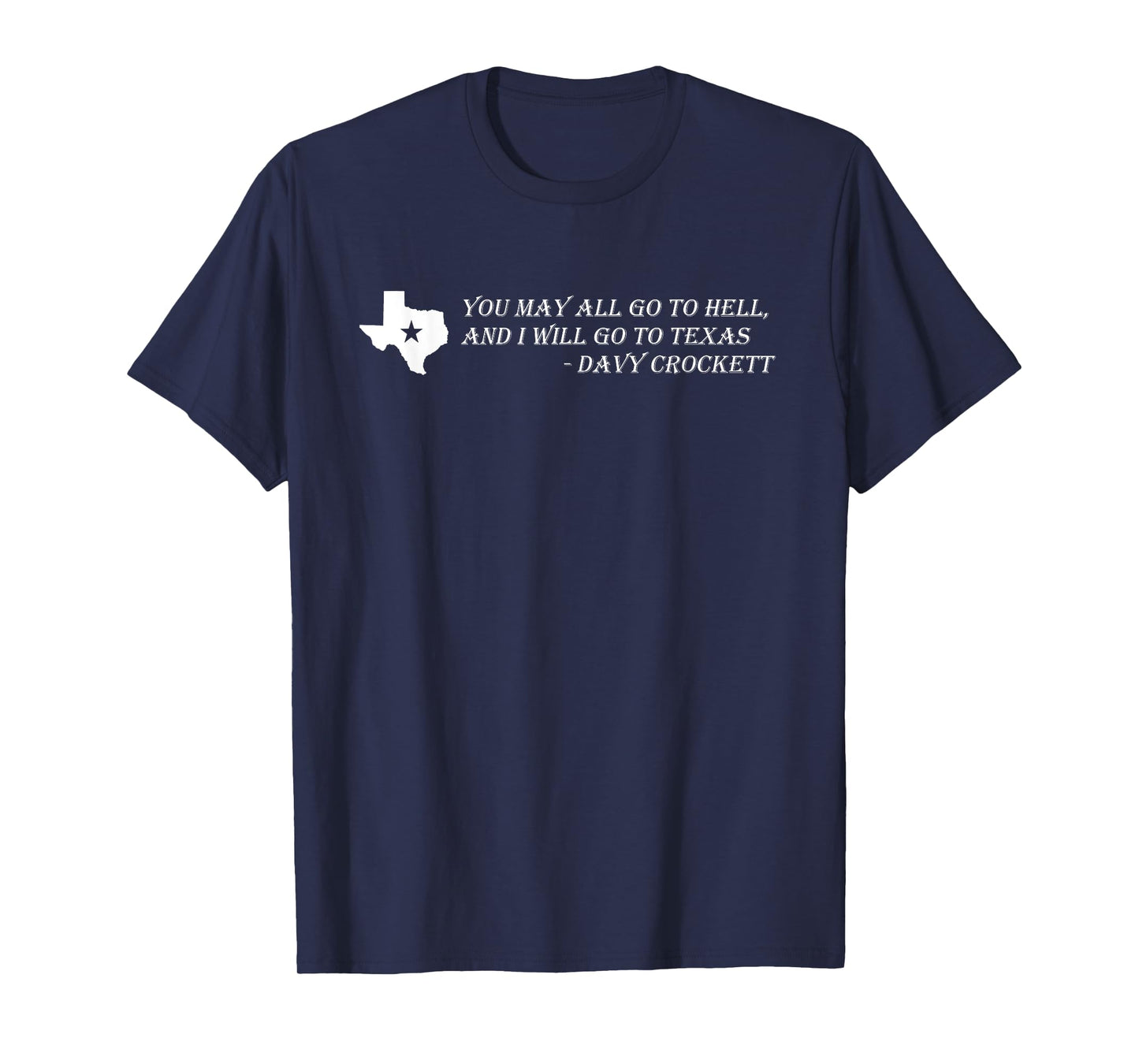 Davy Crockett- You may all go to hell and I will go to Texas T-Shirt