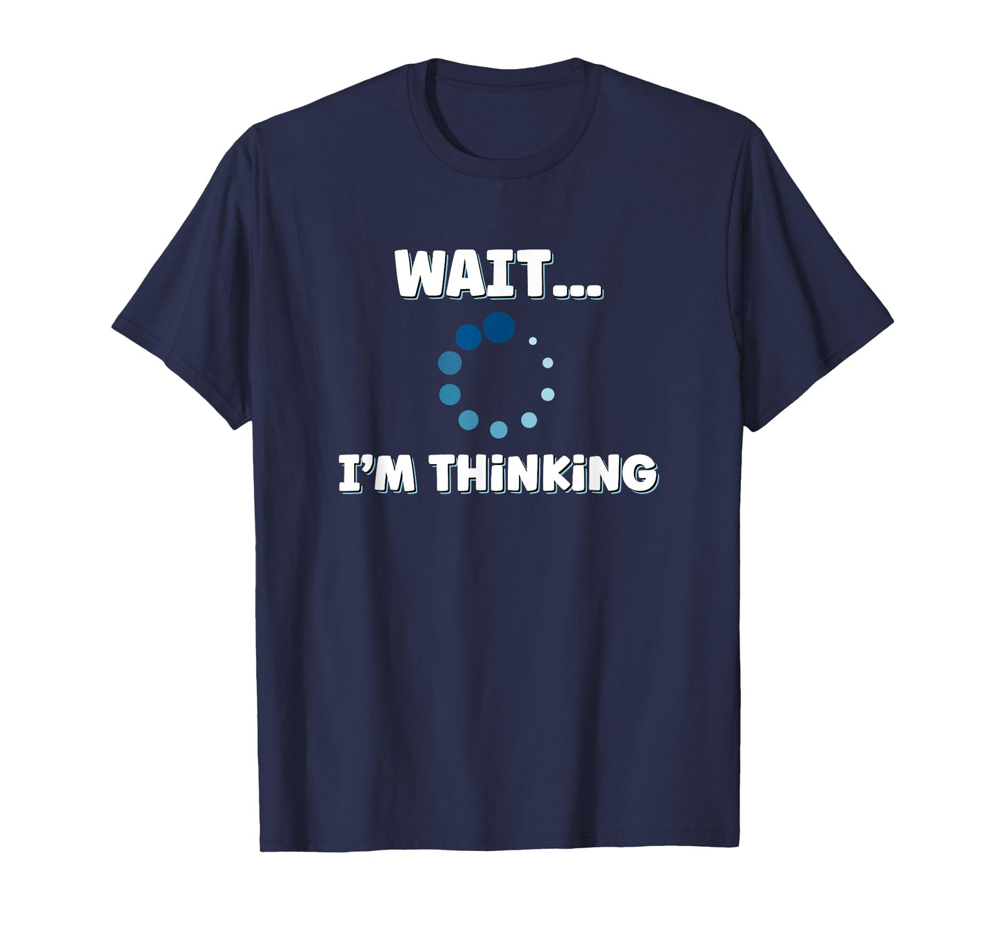 Wait I'm Thinking, Buffering Processing Loading Icon T-Shirt