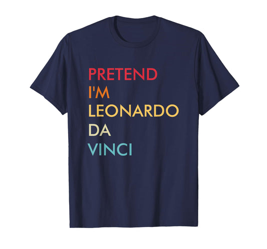 Pretend I'm Leonardo Da Vinci Lazy Halloween Costume Party T-Shirt