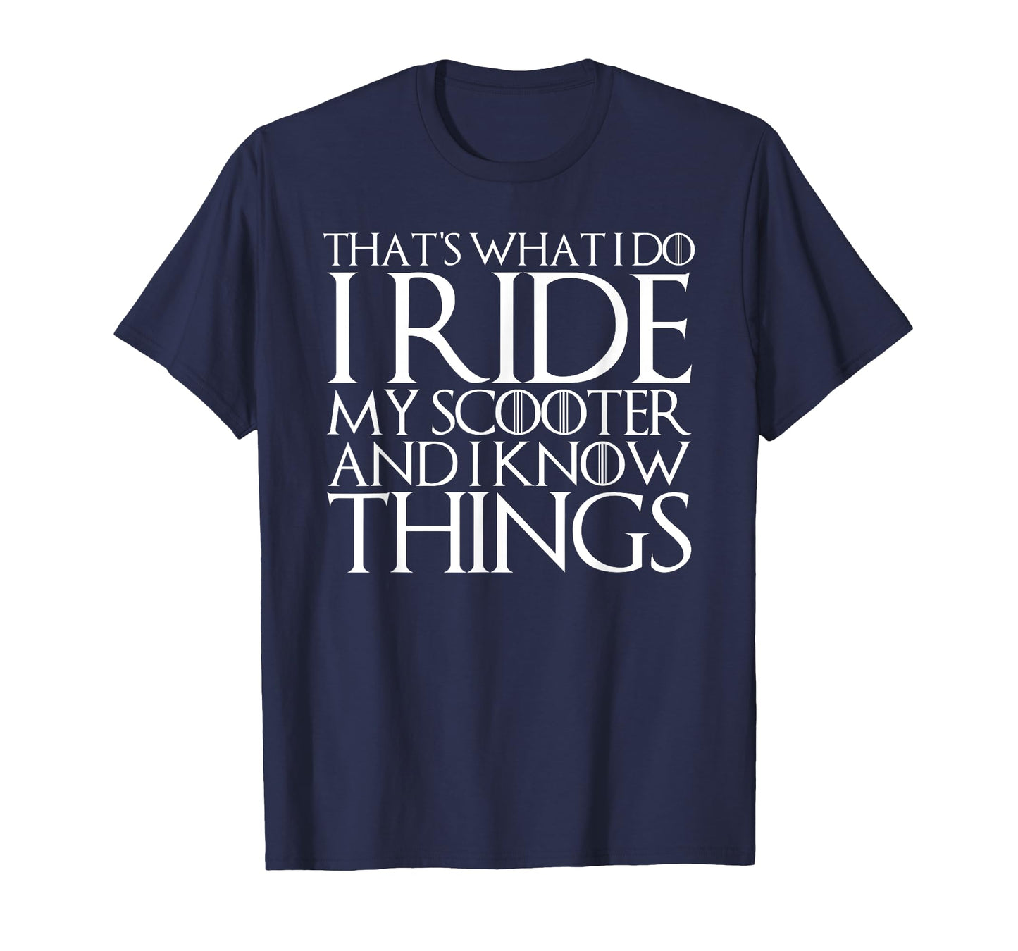 THAT'S WHAT I DO I RIDE MY SCOOTER AND I KNOW THINGS T-Shirt T-Shirt
