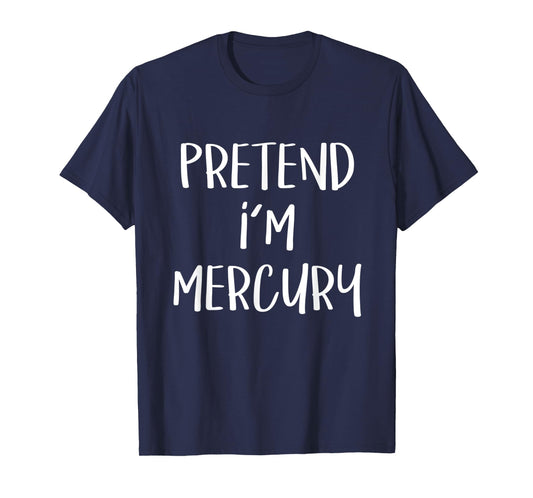 Pretend I'm Mercury Costume Funny Planet Halloween Party T-Shirt