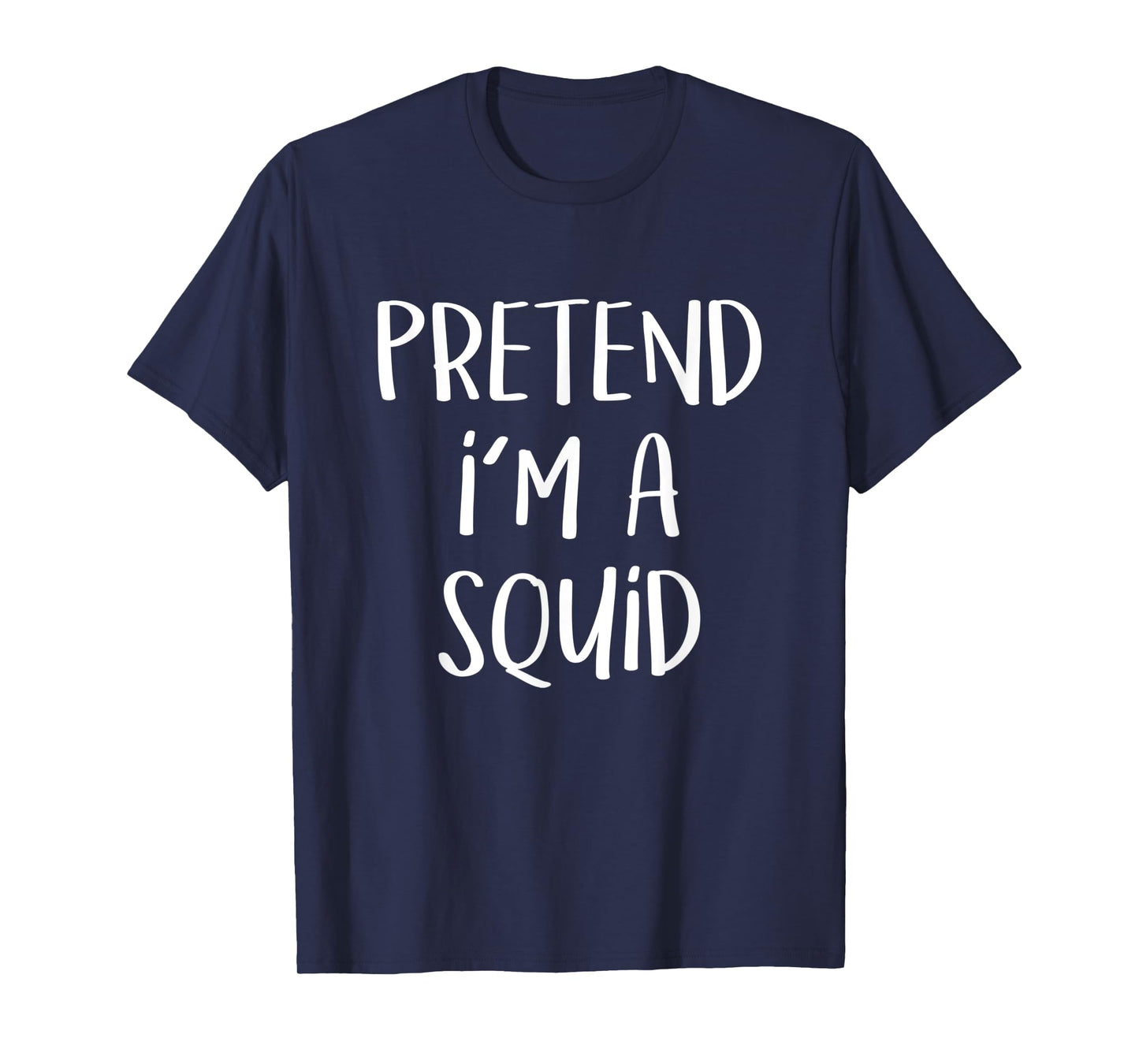 Pretend I'm A Squid Costume Party Funny Sea Halloween Squid T-Shirt