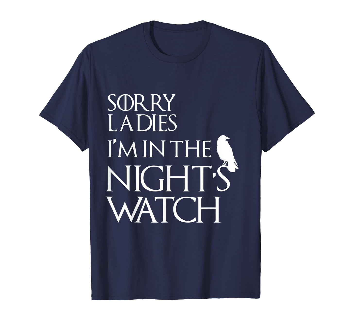 Sorry Ladies, I'm in The Night's Watch Cosplay T-Shirt T-Shirt