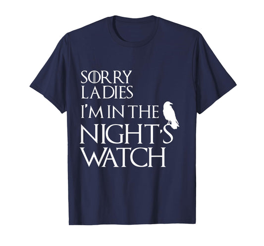 Sorry Ladies, I'm in The Night's Watch Cosplay T-Shirt T-Shirt