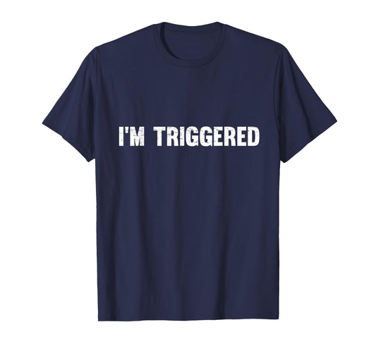 Distressed I'm Triggered T-Shirt T-Shirt