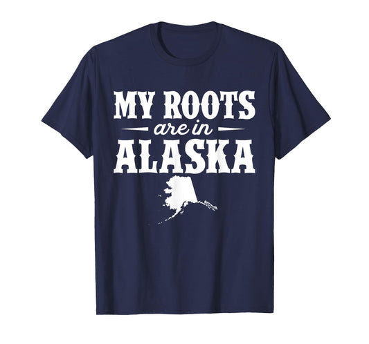 My Roots Are In Alaska - Proud Home State T-Shirt