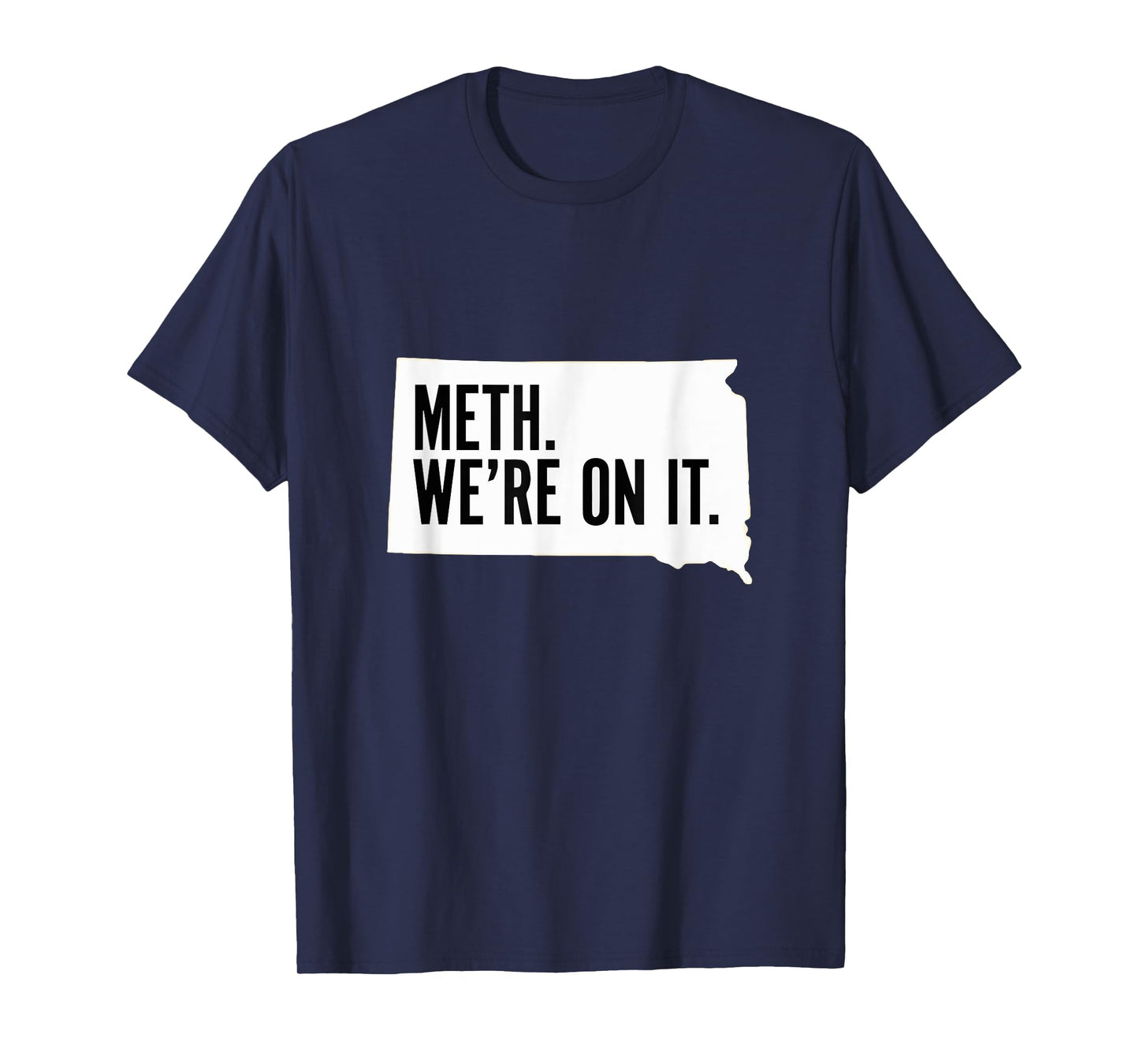 Meth. We're on it. South Dakota Meme anti drugs campaing T-Shirt