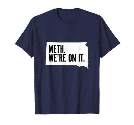 Meth. We're on it. South Dakota Meme anti drugs campaing T-Shirt