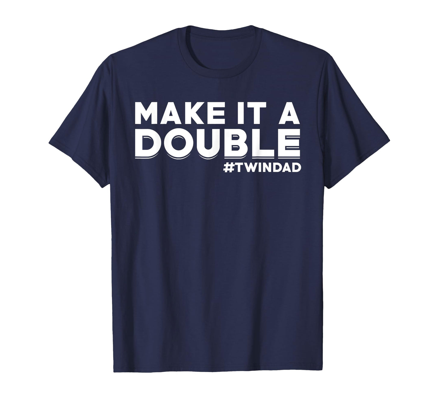 Proud Twin Dad Saying Dad of Twins Make it a double #Twindad T-Shirt
