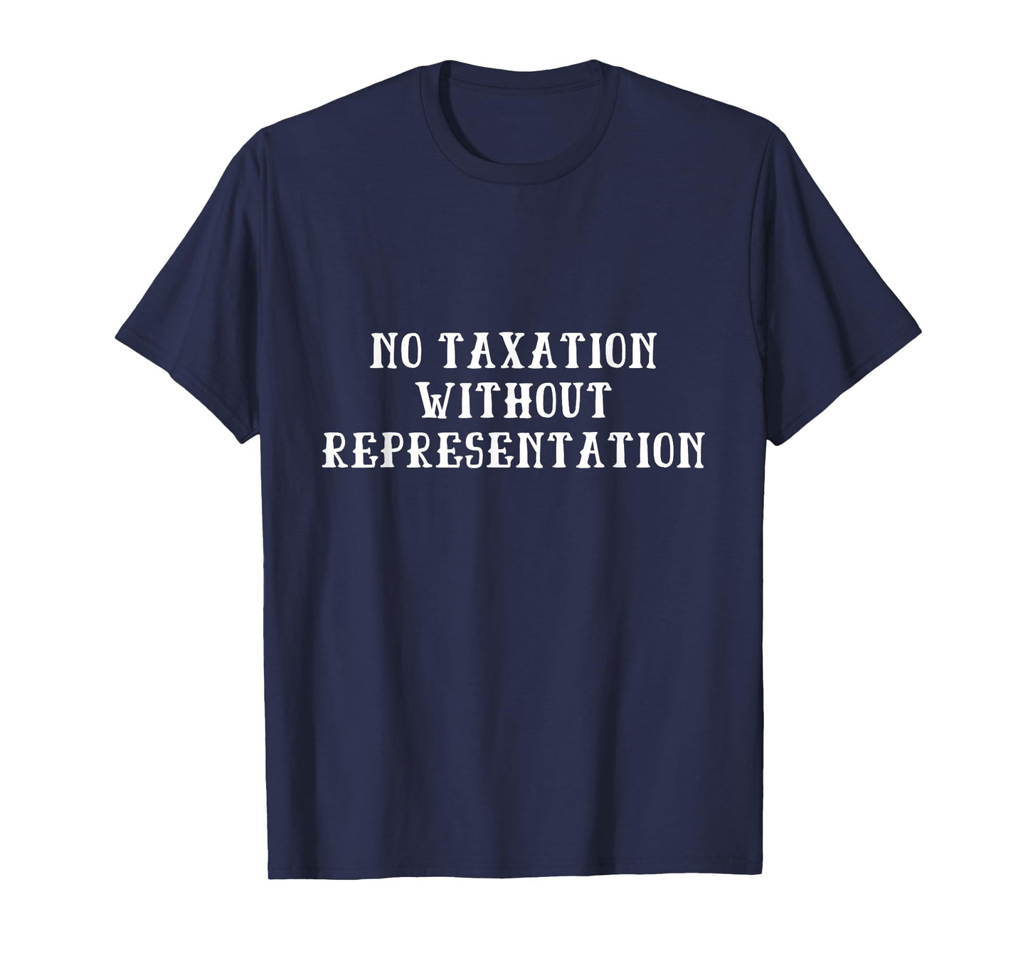 No Taxation Without Representation - American Revolution T-Shirt