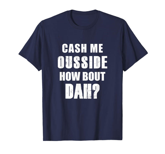 Funny Meme - Cash Me Outside how bout dah? T-Shirt T-Shirt