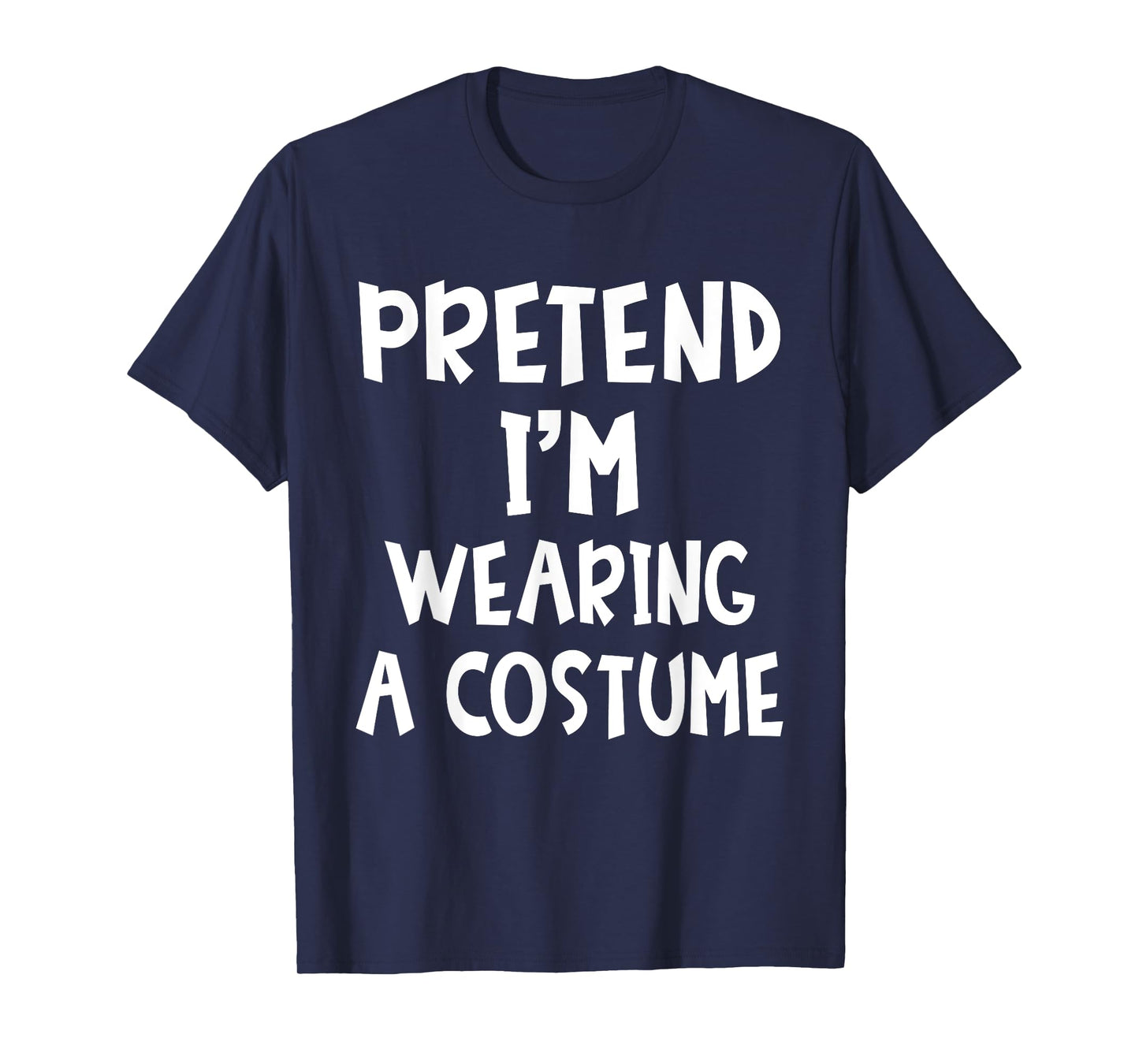 Pretend I'm Wearing A Costume Matching Lazy Easy Halloween T-Shirt