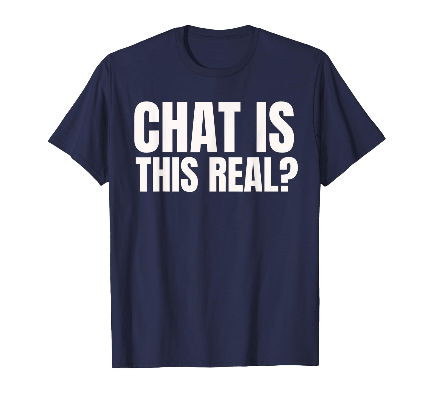 Chat Is This Real? Funny Online Streamer T-Shirt