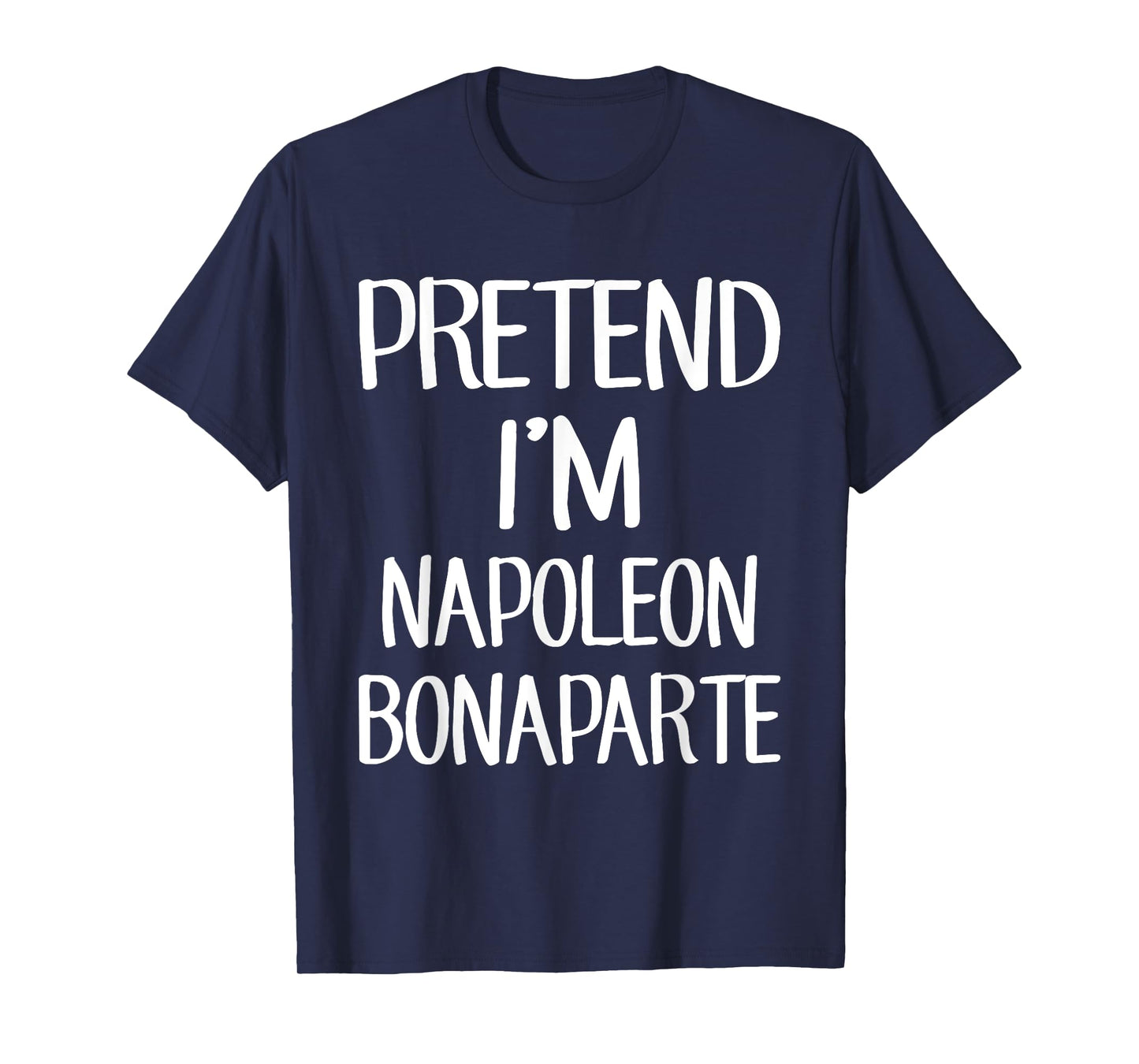 Pretend I'm Napoleon Bonaparte Costume Family Lazy Halloween T-Shirt