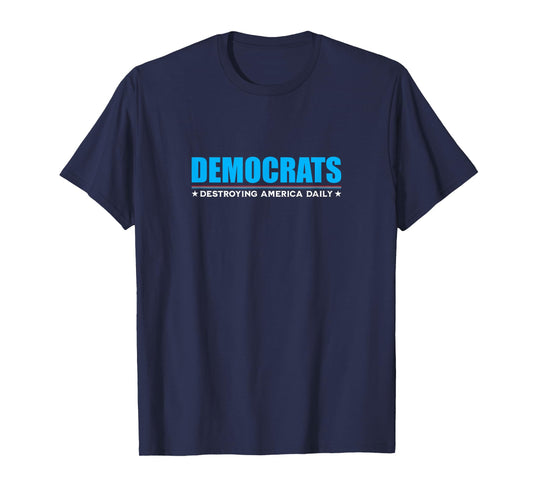 Democrats Destroying America Daily Anti Liberal Socialism T-Shirt