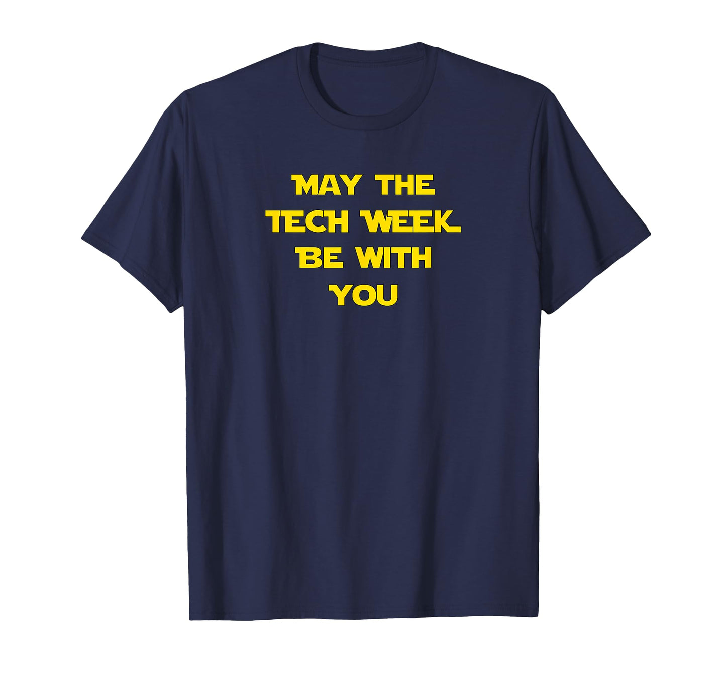 May The Tech Week Be With You Shirt | Theatre Gift T-Shirt T-Shirt