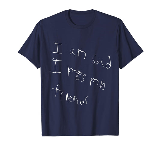 i'm sad i miss my Friends T-Shirt