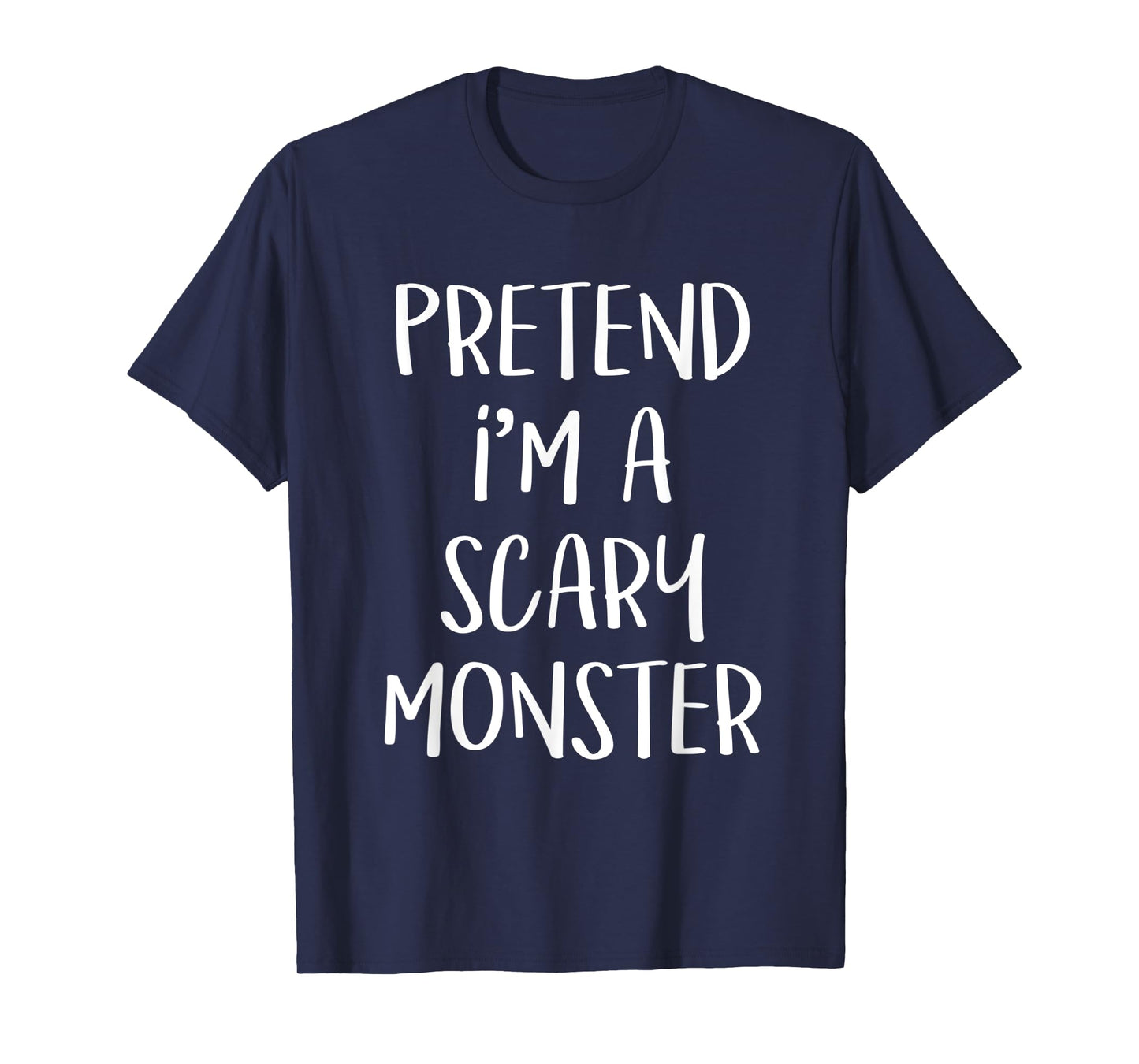 Pretend I'm A Scary Monster Costume Funny Halloween Party T-Shirt