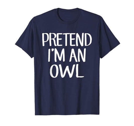 Pretend I'm An Owl Costume Family Lazy Easy Halloween T-Shirt