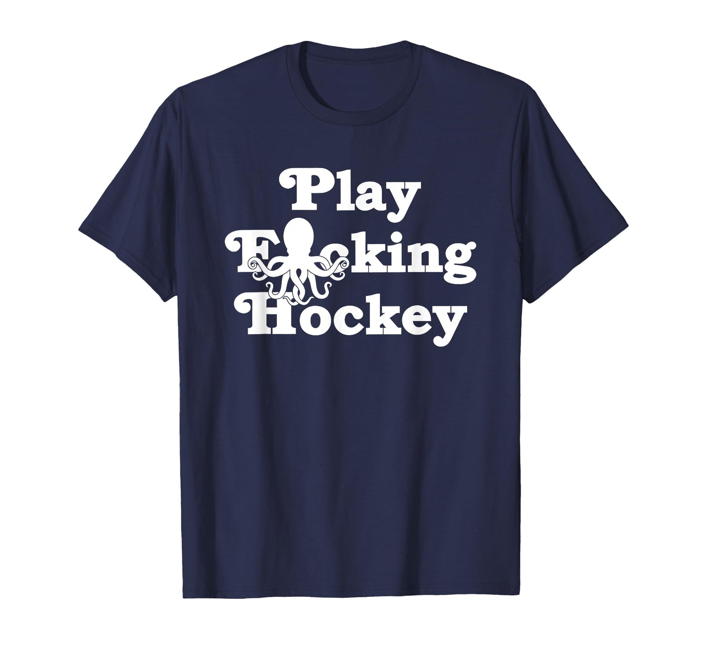 Octopus Hockey Play Fucking Hockey T-Shirt