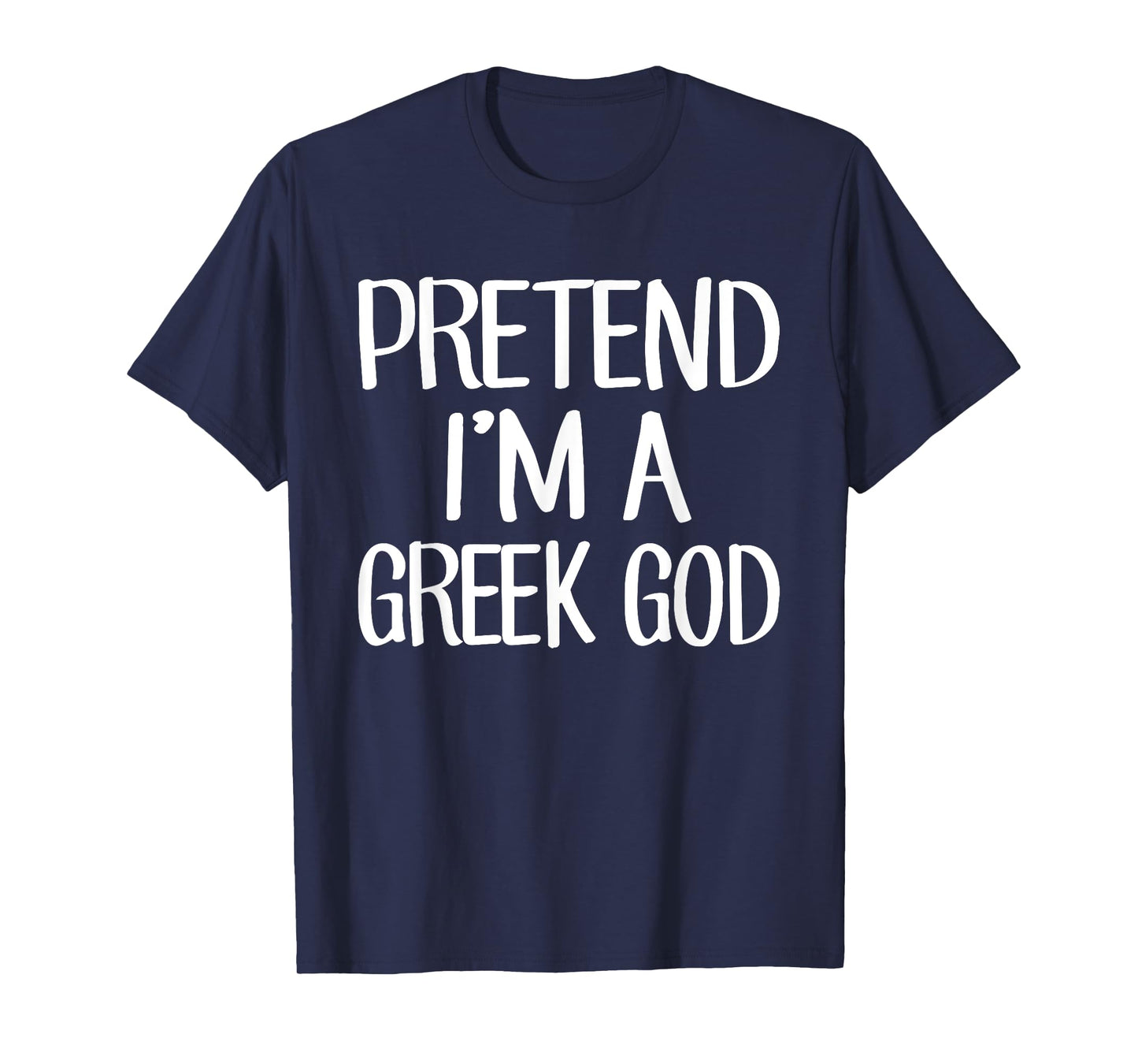 Pretend I'm A Greek God Costume Family Lazy Easy Halloween T-Shirt