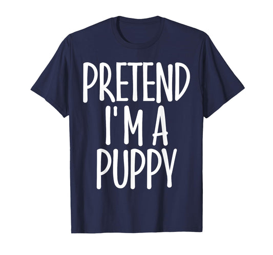 Easy Pretend I'm Puppy Costume Gift Halloween Dog Mom Dad T-Shirt for Men Women Girls Kids