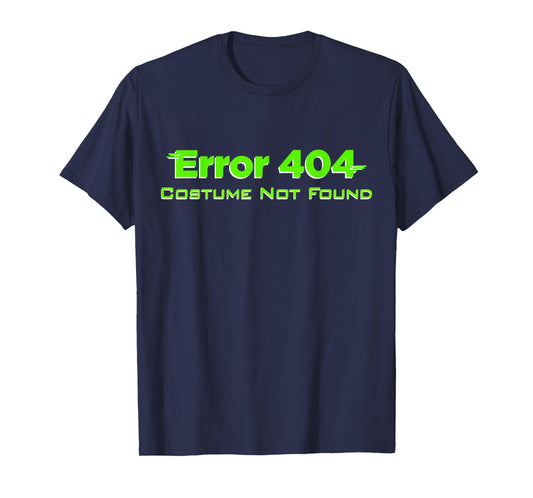 Error 404 Costume Not Found, Lazy Halloween, TDay, Christmas T-Shirt